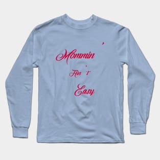 Mommin' Ain't Easy Long Sleeve T-Shirt